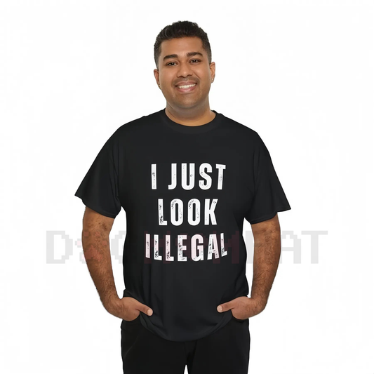 "I Just Look Illegal" T-Shirt – Funny Immigration Statement Tee