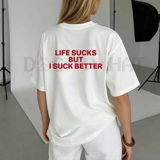 Funny Streetwear Graphic Tee – "Life Sucks But I Suck Better" Statement T-Shirt