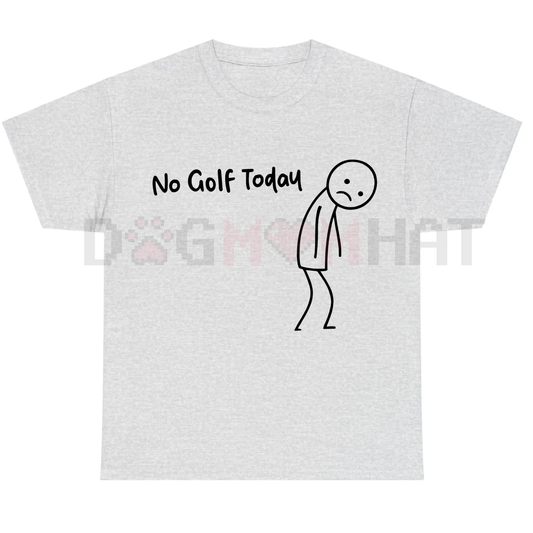 "No Golf Today" Funny Golf Lover Tee – Sarcastic Golfer Humor Shirt