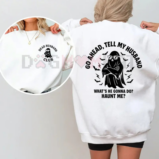 "Dead Husband Club" Sweatshirt – Funny "Go Ahead, Tell My Husband" Slogan, Unisex Graphic Tee, Soft Cotton