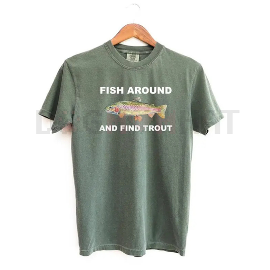 "Fish Around and Find Trout" T-shirt – Funny Fishing Lover Shirt, Fishing Graphic Tee