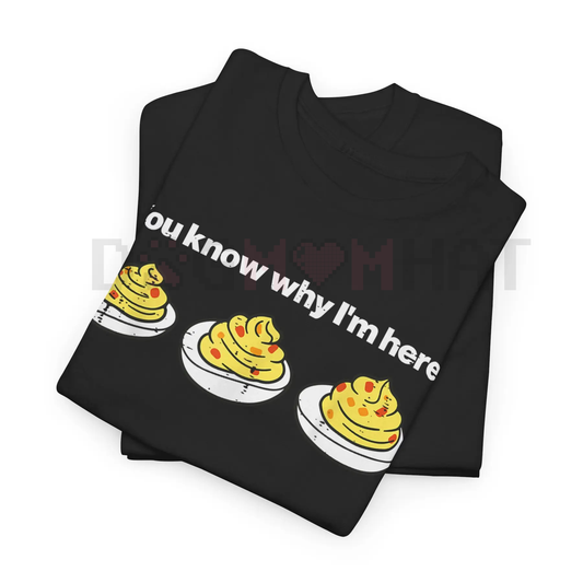 Deviled Eggs "You Know Why I'm Here" Thanksgiving T-Shirt – Funny Foodie Tee