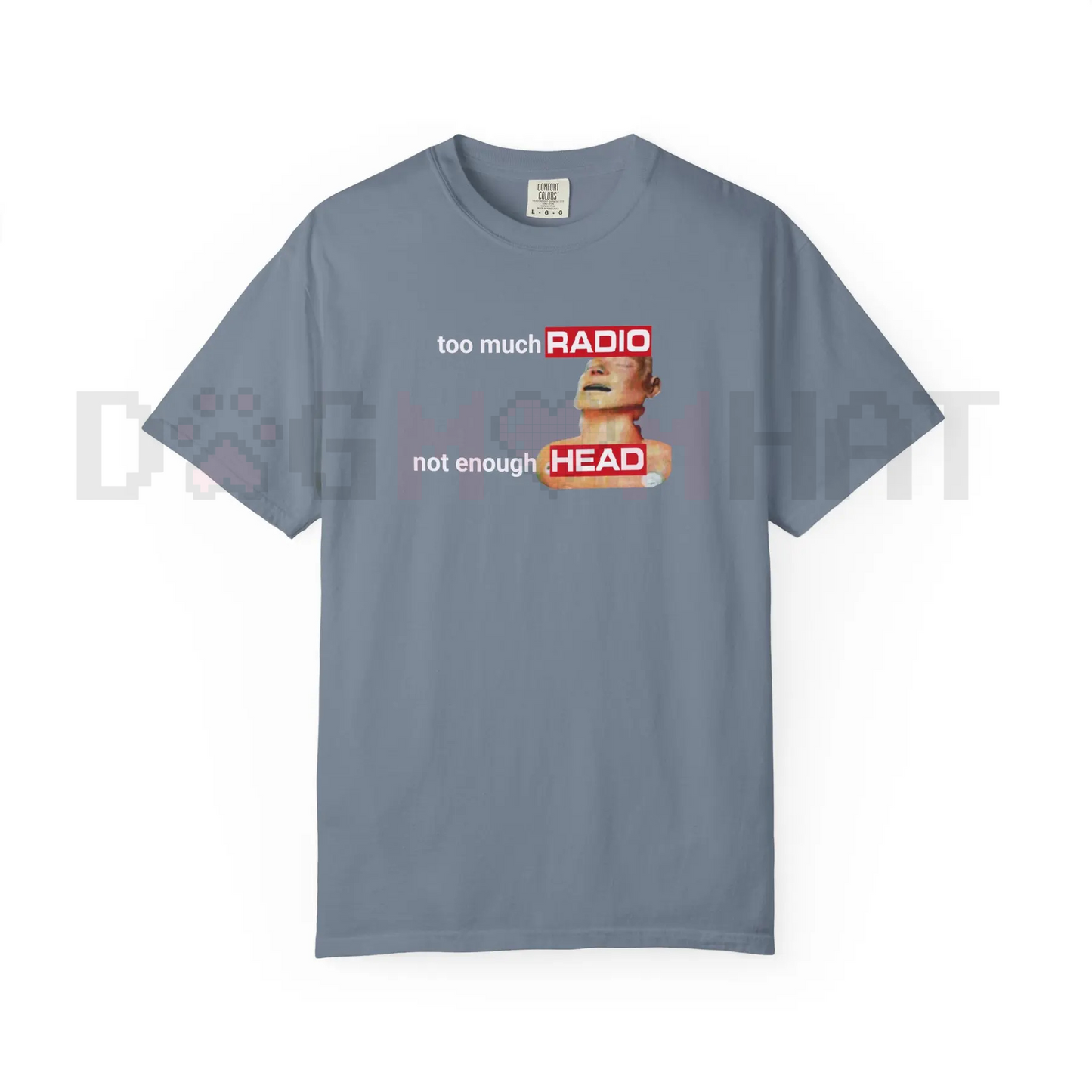 Comfort Colors "Too Much Radio, Not Enough Head" Shirt