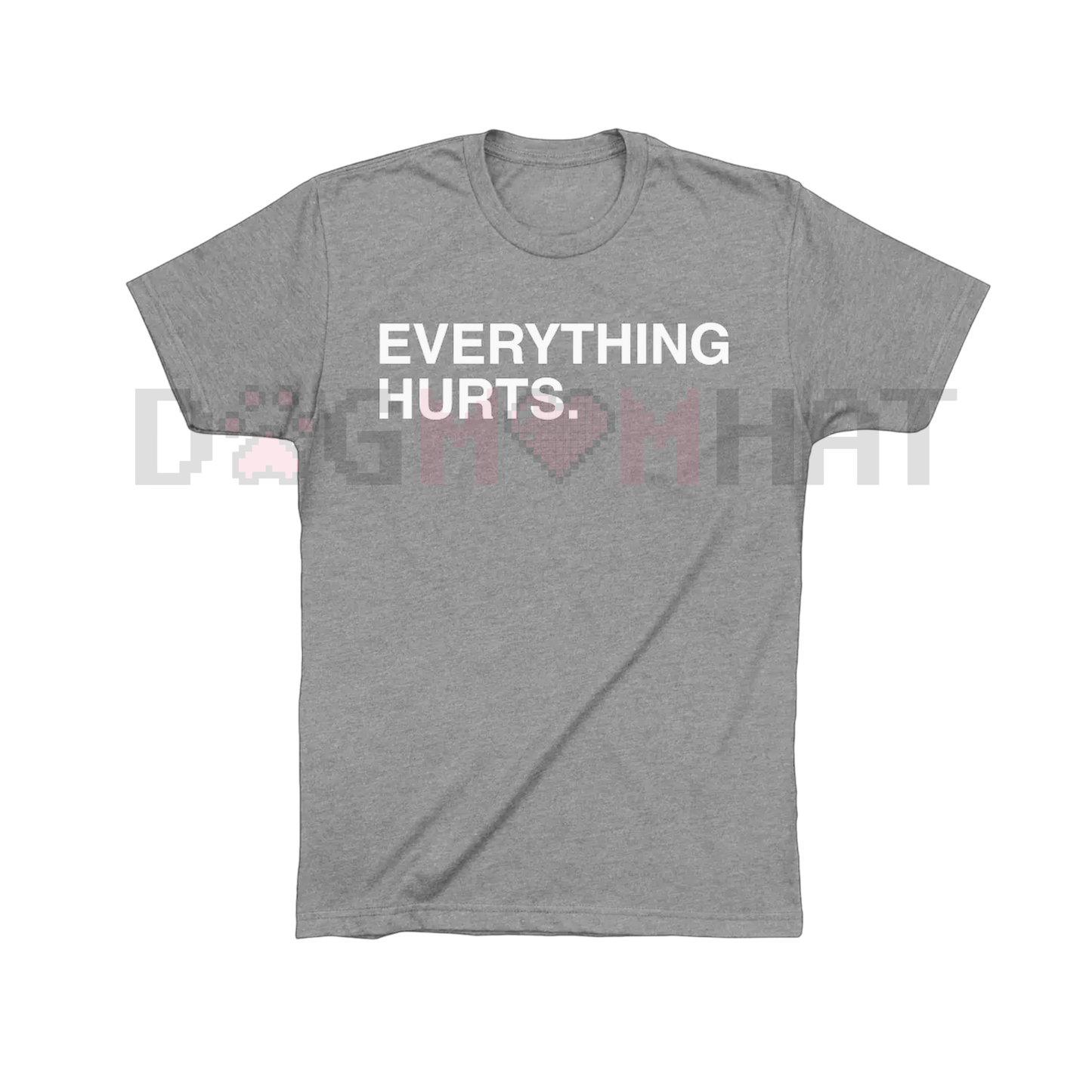 "EVERYTHING HURTS" Funny Graphic T-Shirt
