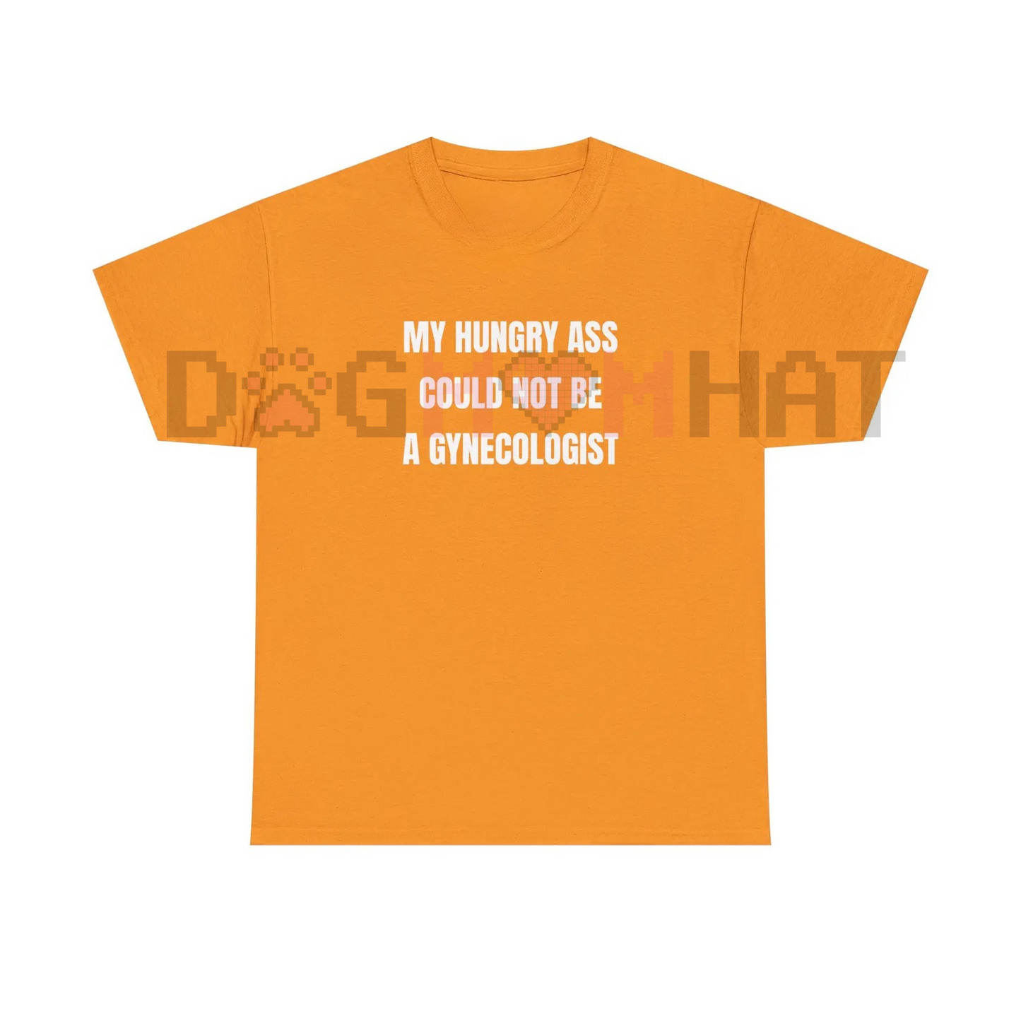 "My Hungry Ah Could Not Be a Gynecologist" Funny Statement Tee