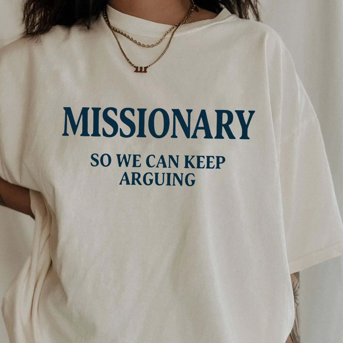 "Missionary So We Can Keep Arguing" Women's T-Shirt – Humorous Text Tee