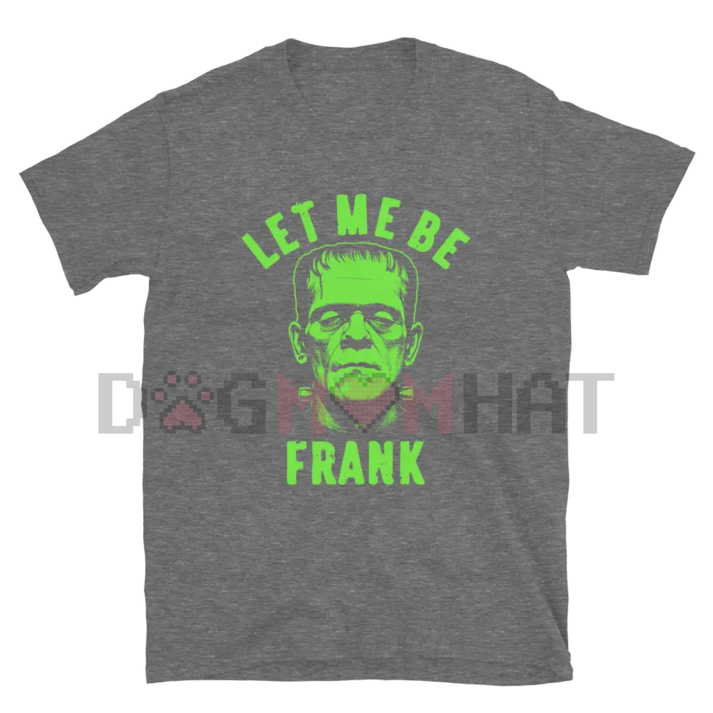 "Let Me Be Frank" T-Shirt – Unisex Funny Slogan Tee, Casual Short Sleeve Shirt