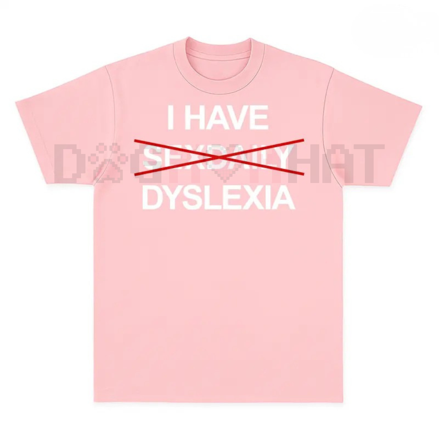 "I Have Dyslexia" Funny Slogan TShirt – Unisex Streetwear TShirt, Funny Graphic Tee
