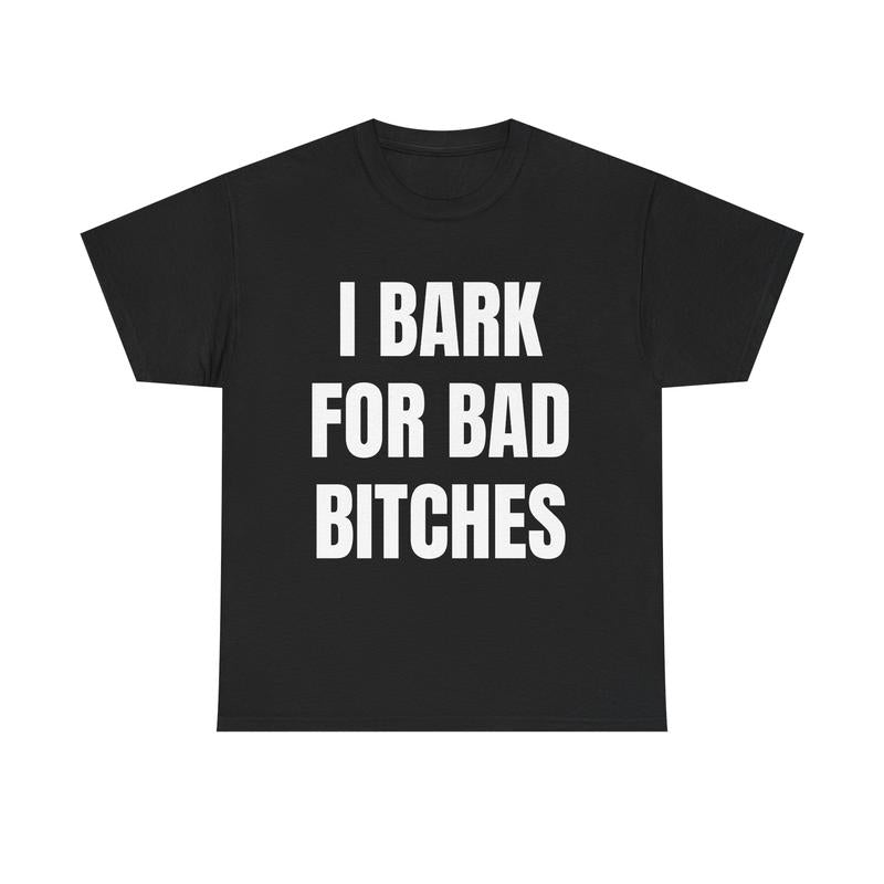 I Bark for Baddies T-Shirt – Viral TikTok Funny Tee, Delulu Dog Boy Meme Shirt, Gen Z Humor Graphic for Men & Women