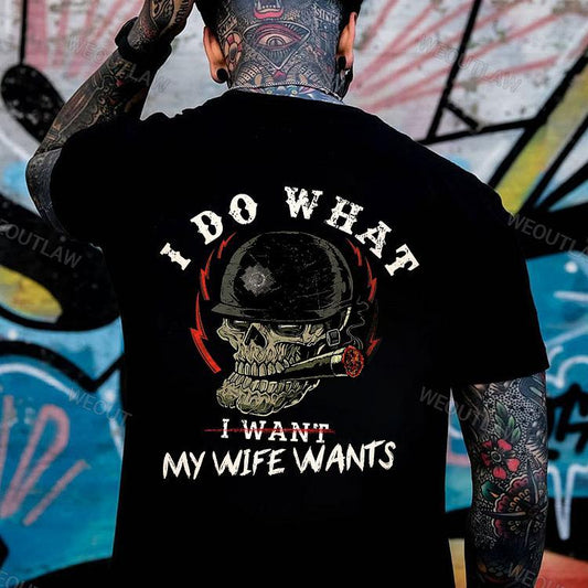 I Do What My Wife Wants T-Shirt - Funny Gift for Men, Husband & Dad Shirt