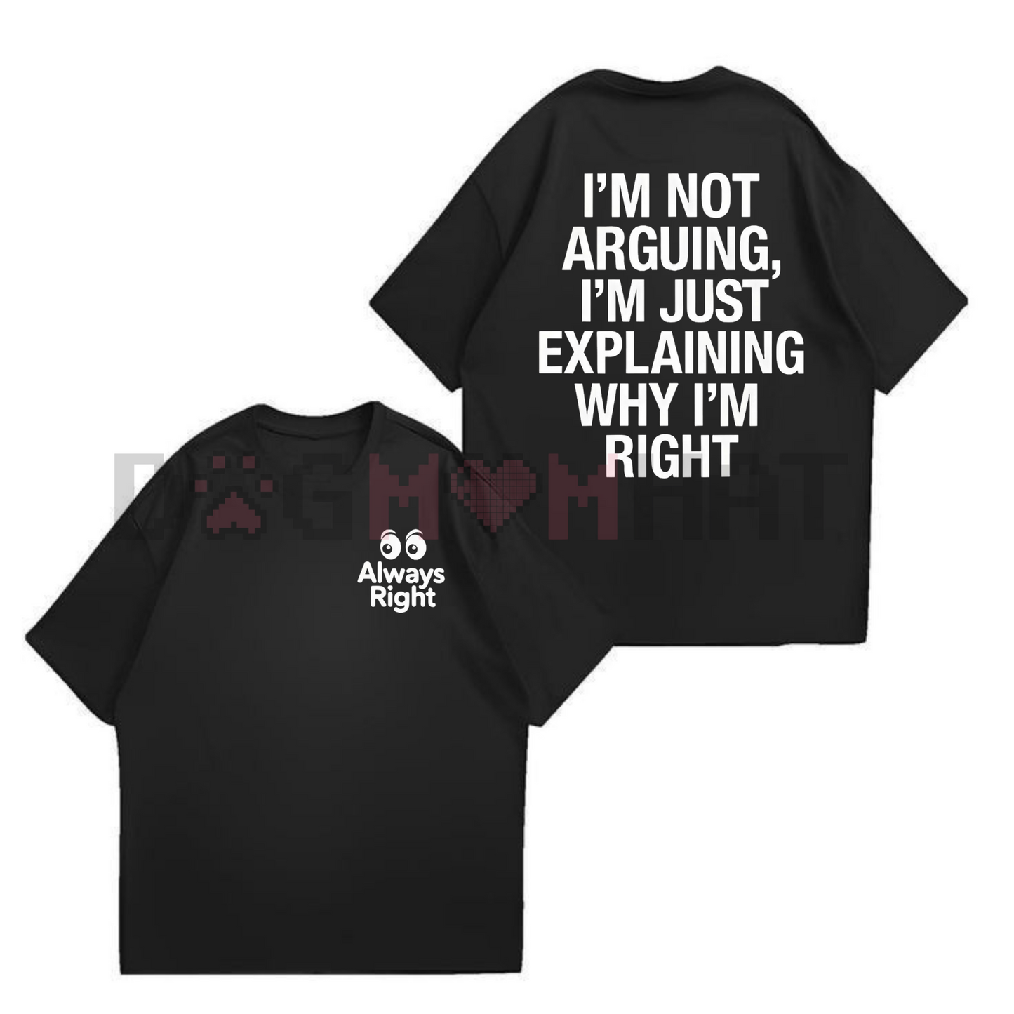 "I'm Not Arguing, I'm Explaining Why I'm Right" T-Shirt – Funny Quote Graphic Tee