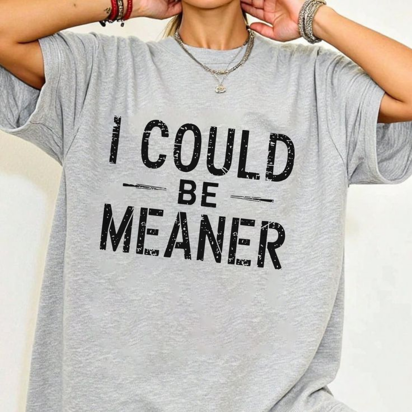 "I Could Be Meaner" Funny T-Shirt - Sarcastic Quote Tee
