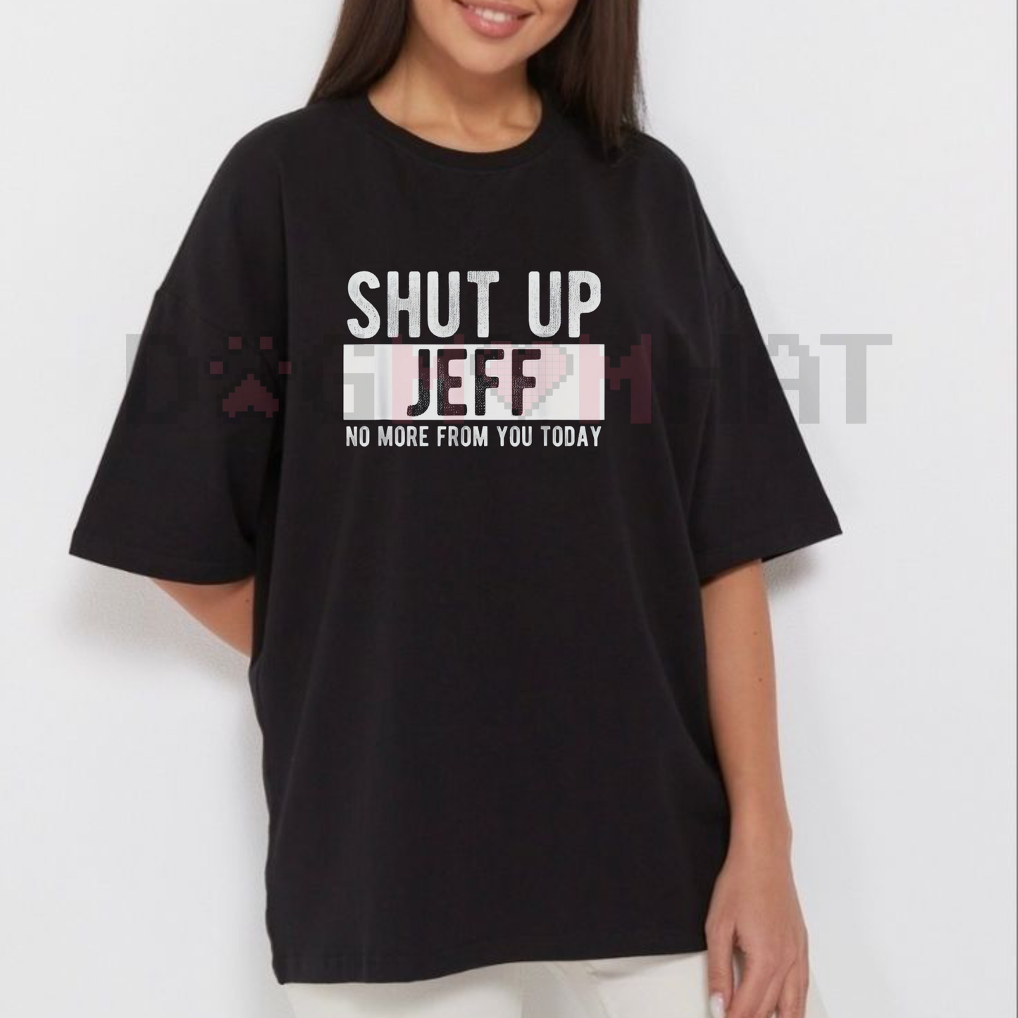 Men's "Shut Up Jeff No More From You Today" Funny Graphic T-Shirt