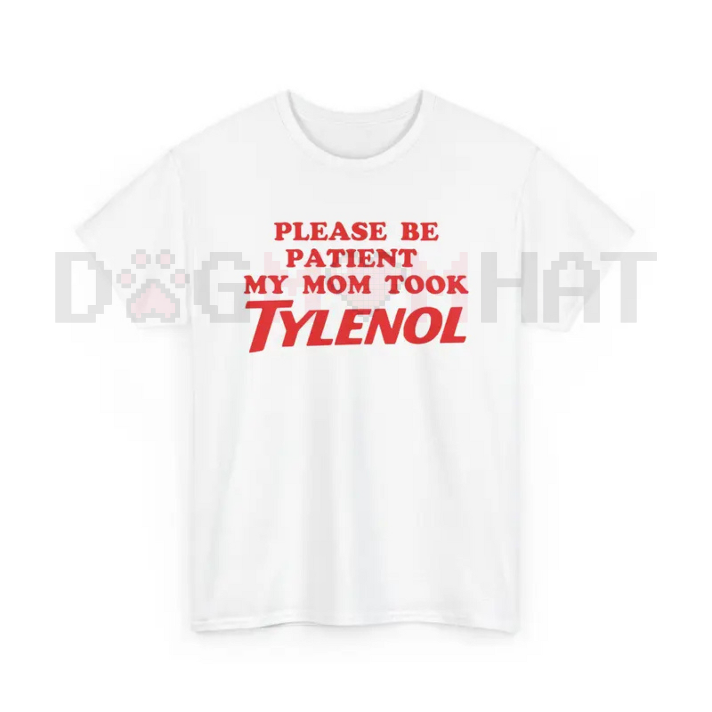 "Please Be Patient My Mom Took Tylenol" Funny T-Shirt – Humor Statement Tee, Sarcastic Family Life Graphic Shirt