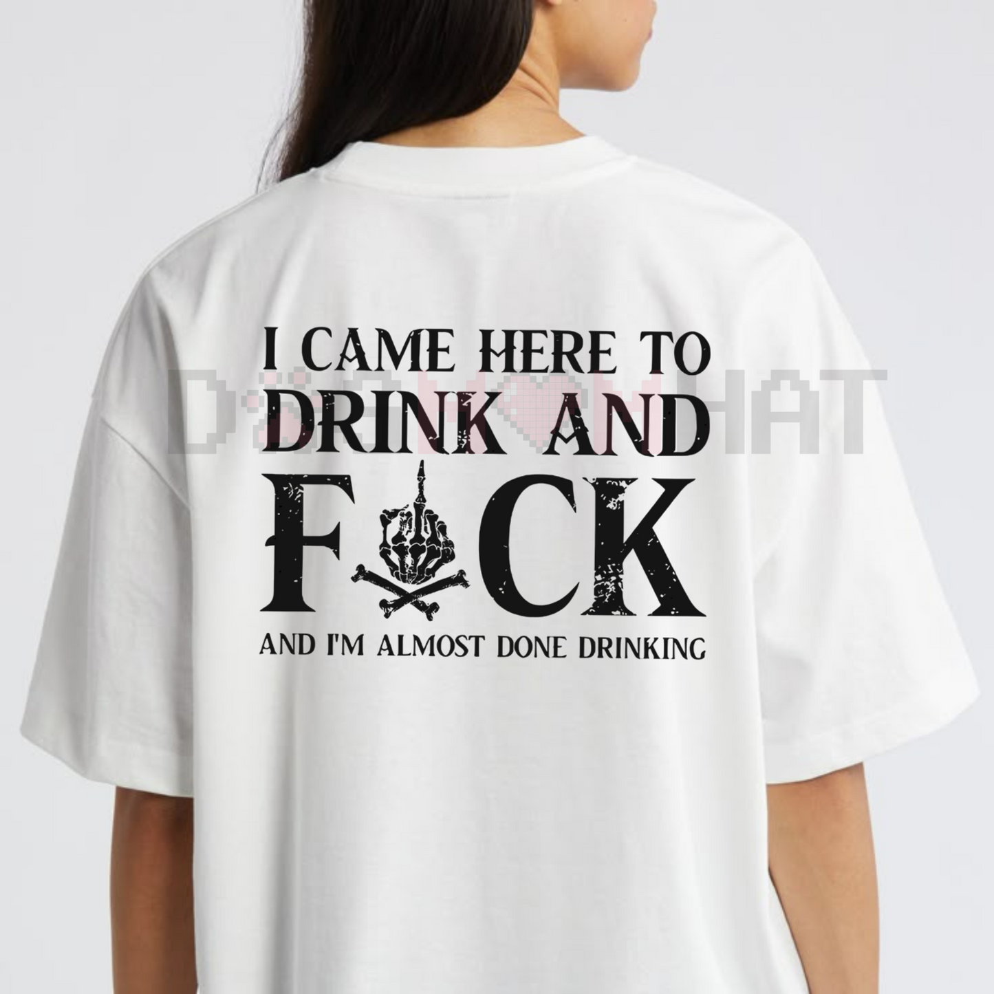 "Came Here to Drink and F**k" T-Shirt – Bold Skull Graphic Tee, Party Slogan Shirt