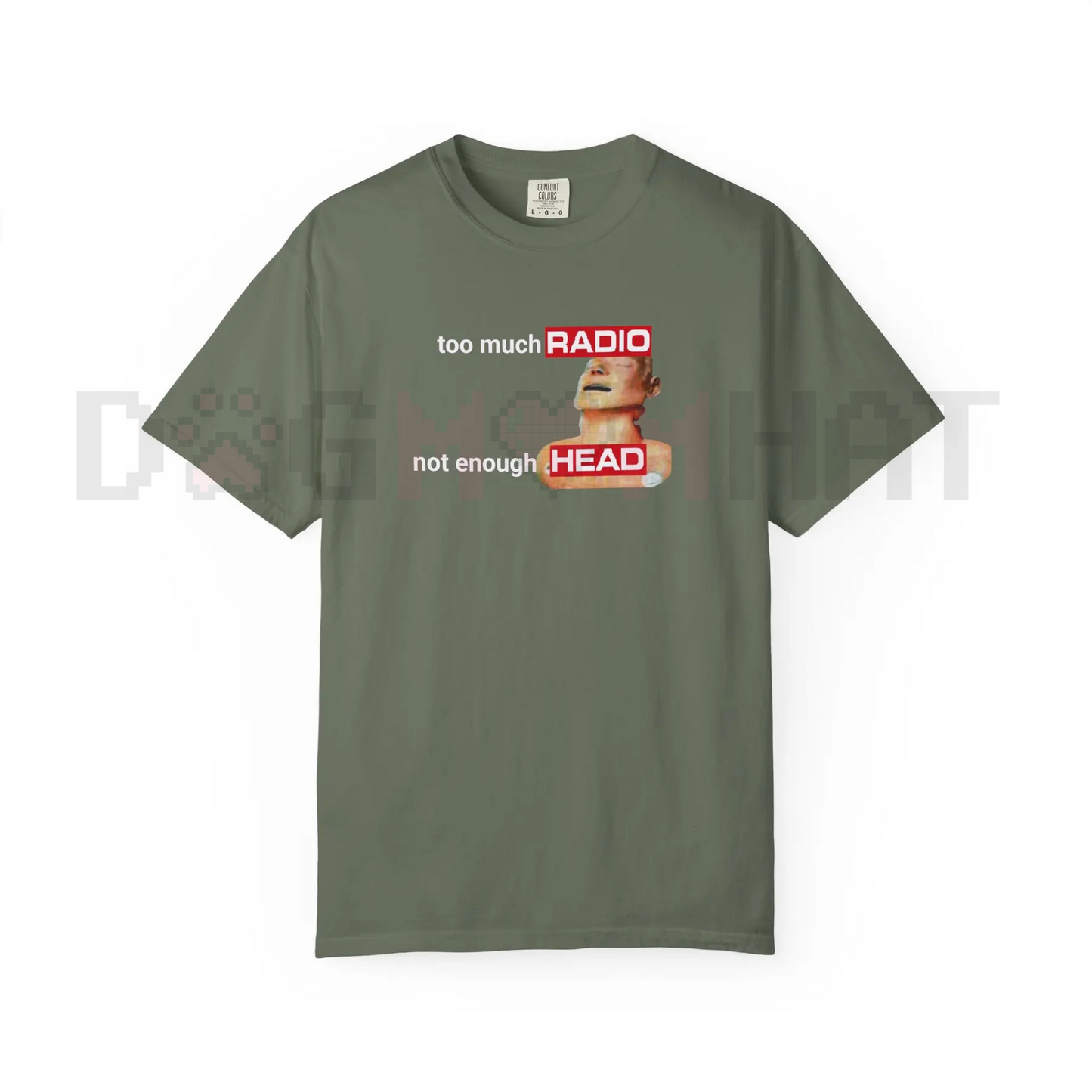 Comfort Colors "Too Much Radio, Not Enough Head" Shirt