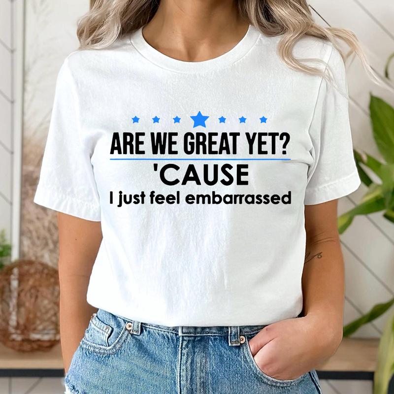 Are We Great Yet? T-Shirt – Thought-Provoking Graphic Tee, Unisex Political Humor Shirt for Men & Women