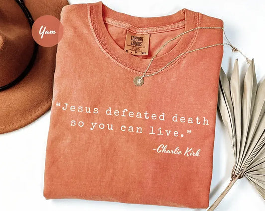 Comfort Colors Charlie Kirk "Jesus Defeated Death" Shirt