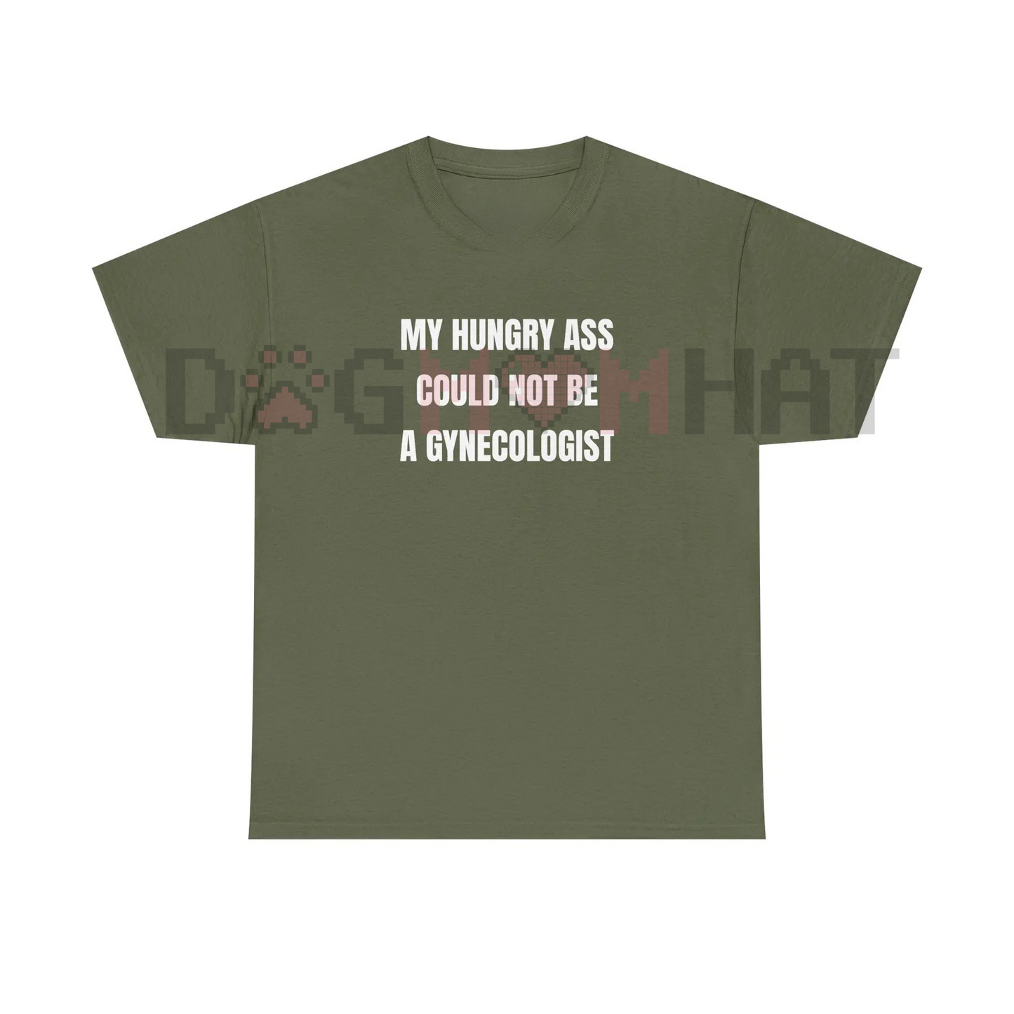 "My Hungry Ah Could Not Be a Gynecologist" Funny Statement Tee