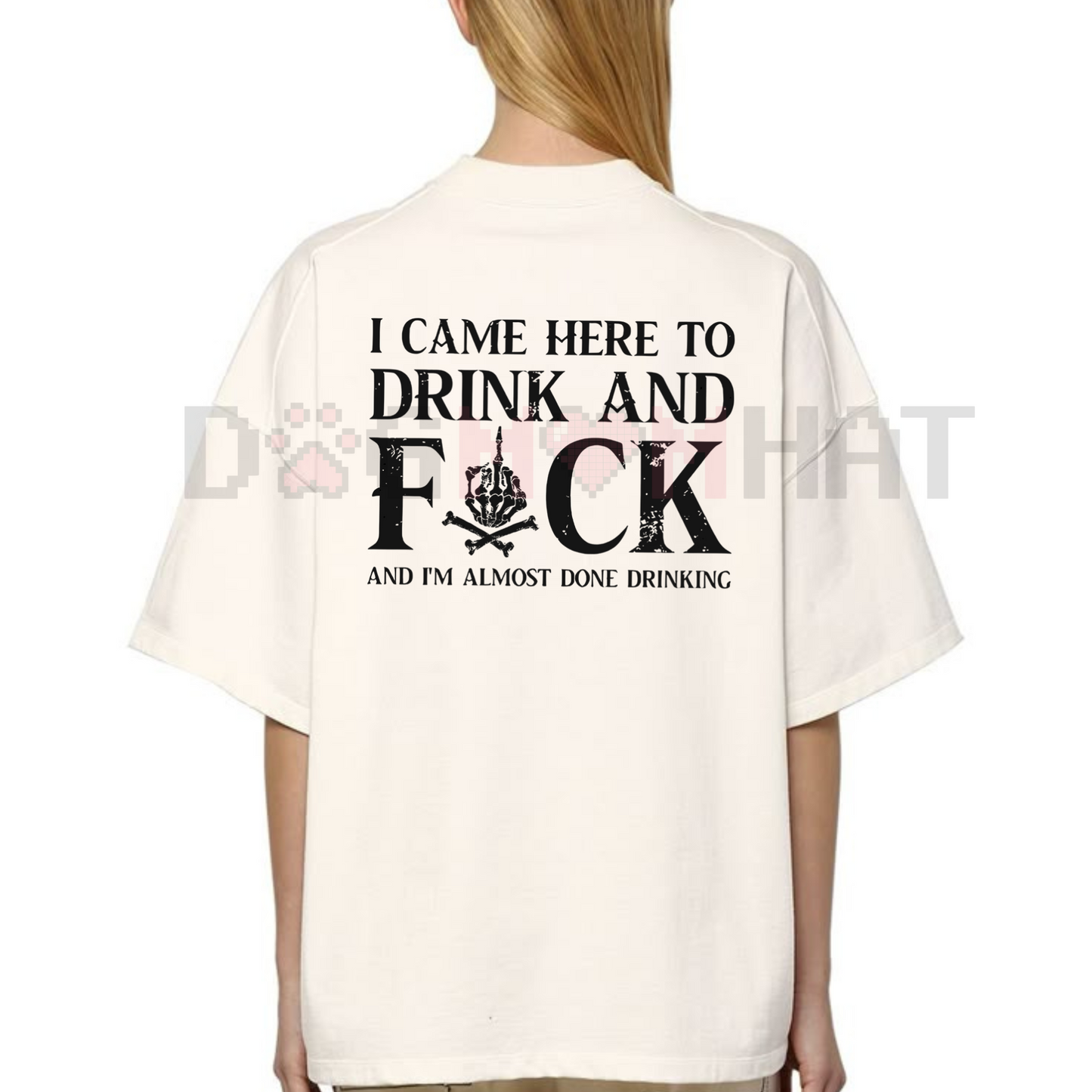 "Came Here to Drink and F**k" T-Shirt – Bold Skull Graphic Tee, Party Slogan Shirt