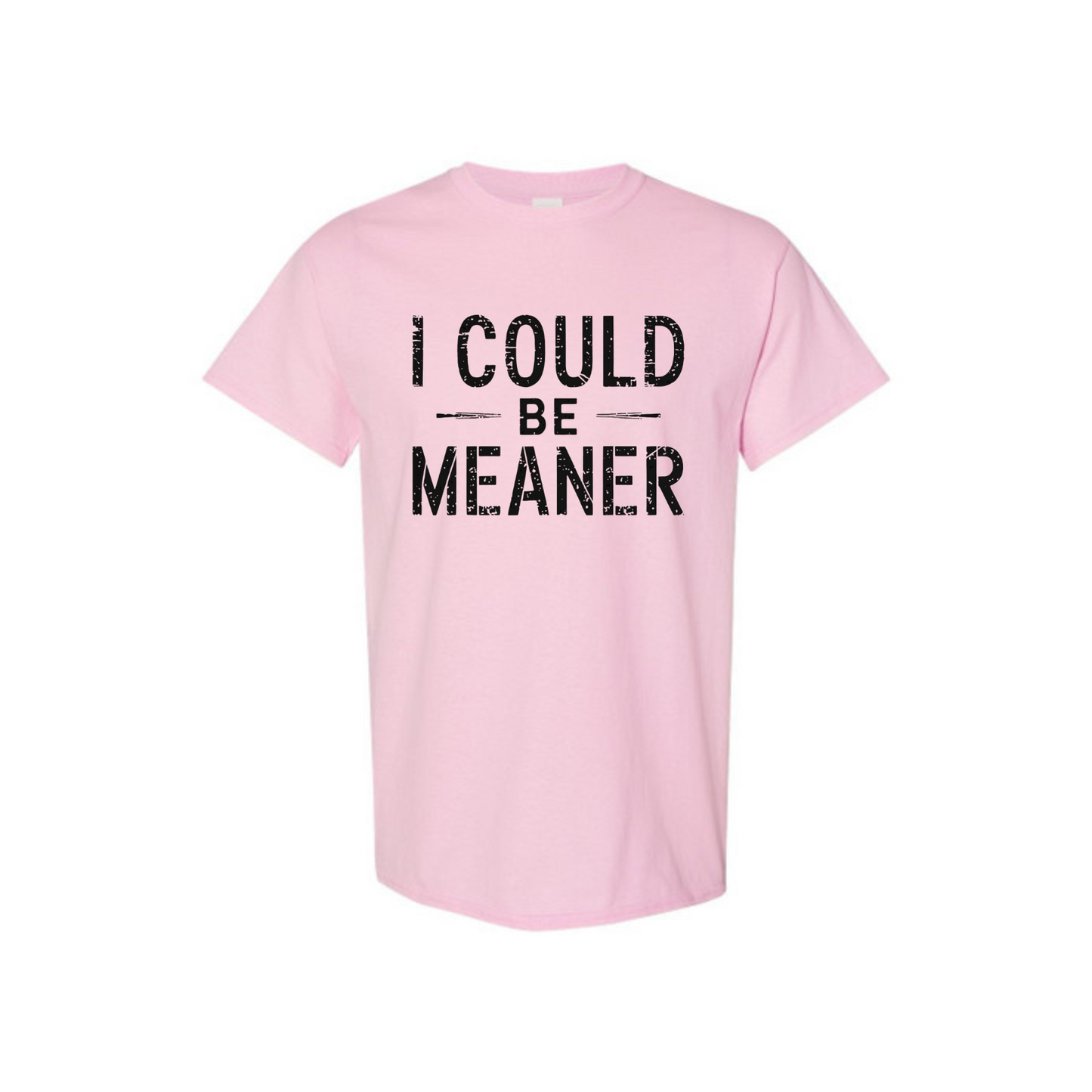"I Could Be Meaner" Funny T-Shirt - Sarcastic Quote Tee