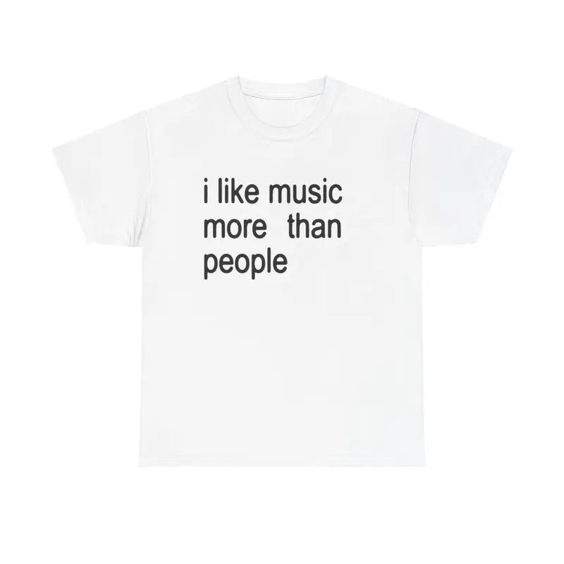 "I Like Music More Than People" Unisex T-Shirt - Funny Sarcastic & Introvert Tee