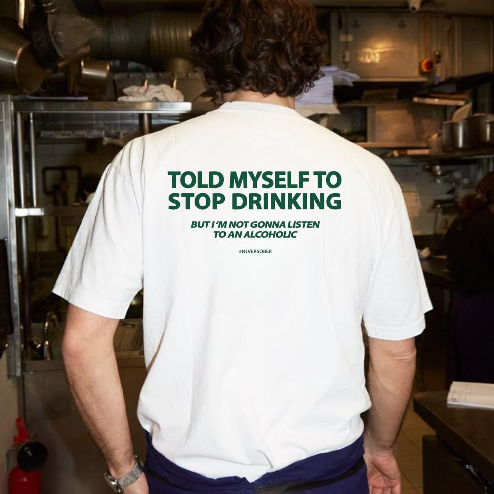 "Told Myself to Stop Drinking" Funny T-Shirt