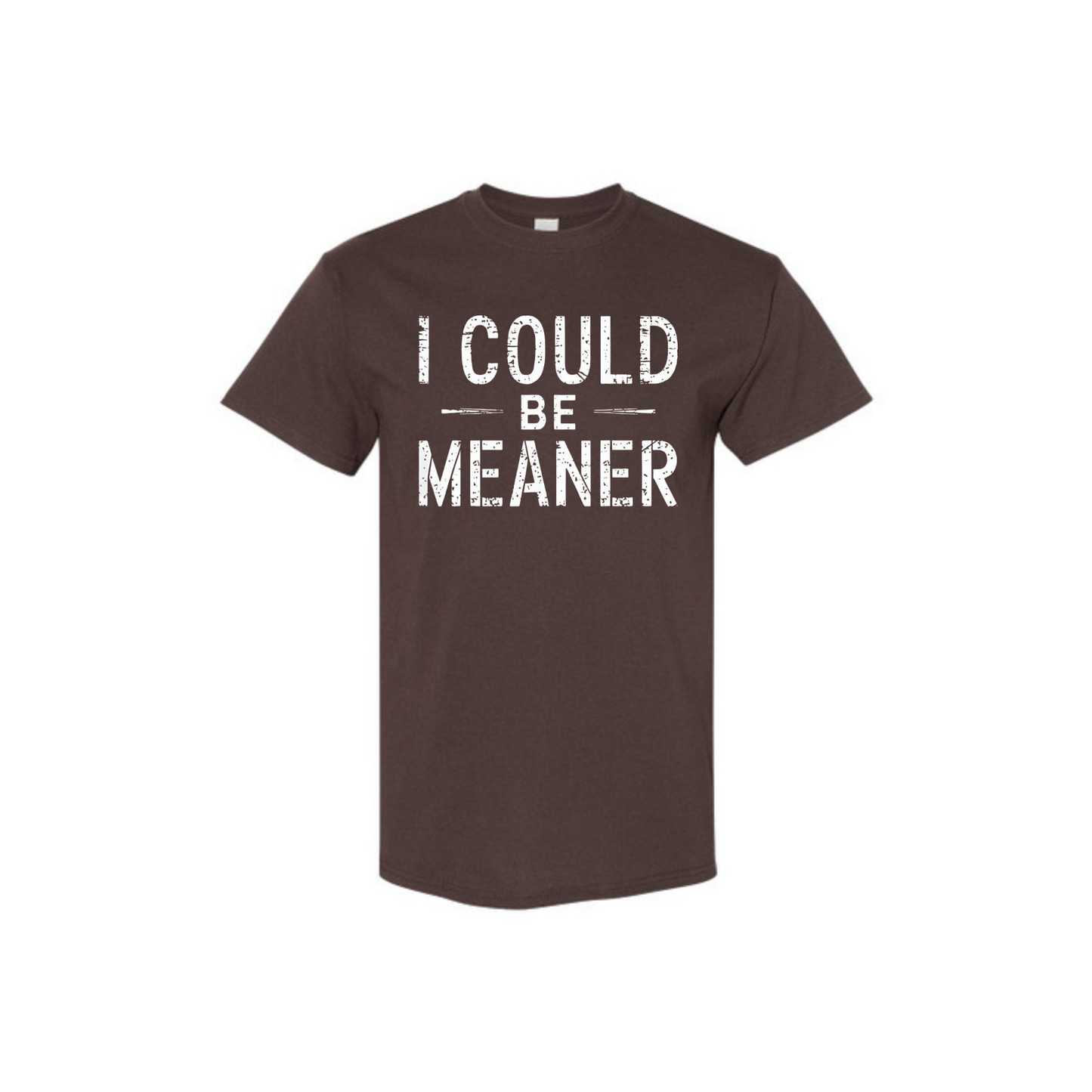 "I Could Be Meaner" Funny T-Shirt - Sarcastic Quote Tee