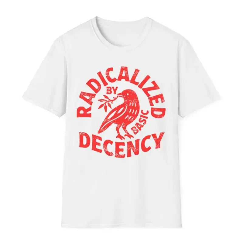 Radicalized By Basic Decency T-shirt, Political Protest Tee, Feminist Activist Gift, Liberal Clothing, Social Justice