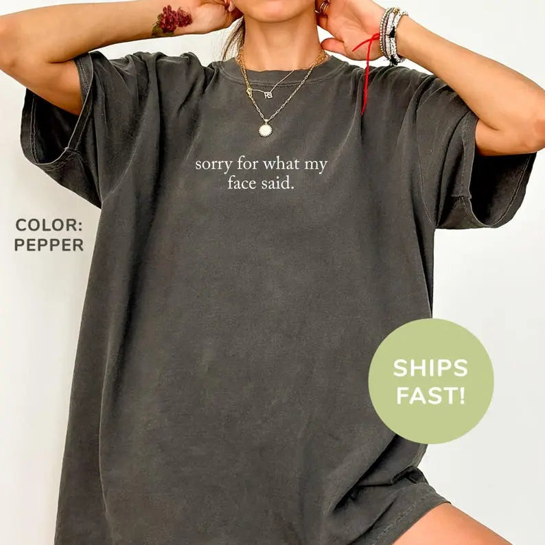 "Sorry For What My Face Said" Comfort Colors Shirt - Funny Humor & Unisex Gift