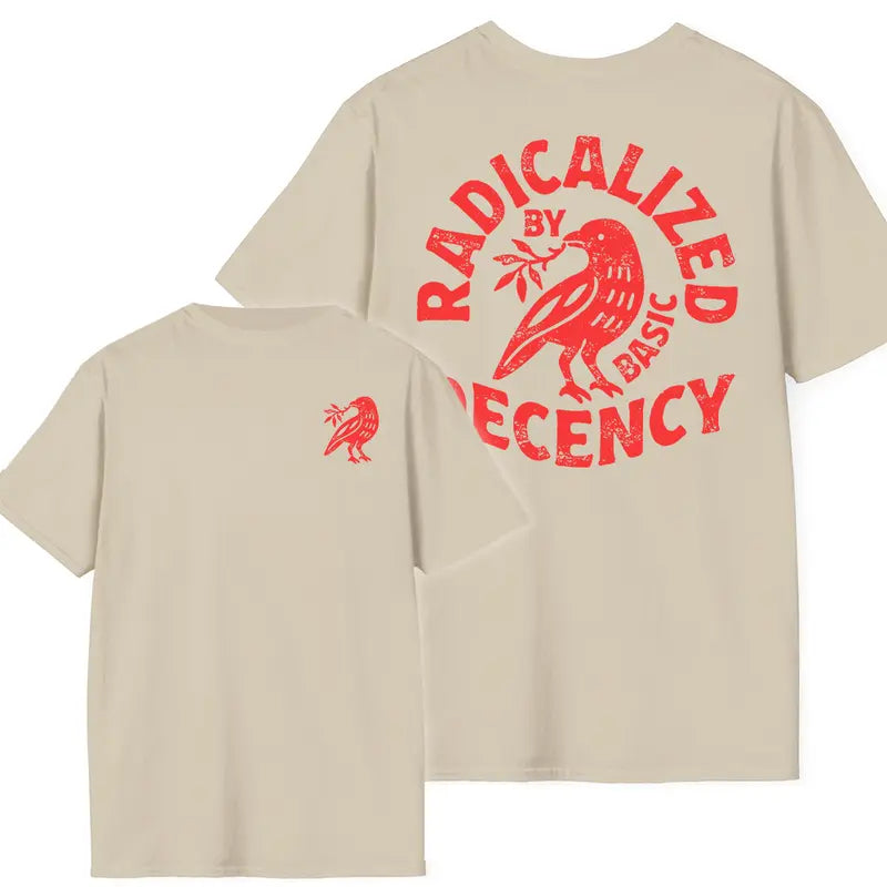 "Radicalized By Basic Decency" T-Shirt – Political Protest Shirt