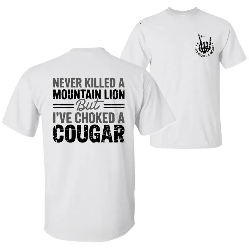 Never Killed a Mountain Lion But Choked a Cougar T-Shirt – Funny Quote Graphic Tee Unisex Cotton