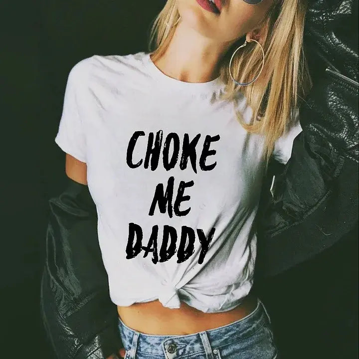 "Choke Me Daddy" T-Shirt - Funny Slogan Tee for Women
