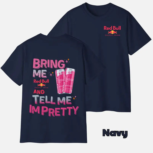 Bring Me Energy Drink & Tell Me I’m Pretty T-Shirt – Funny Graphic Tee, Unisex Casual Top - Dogmomhat