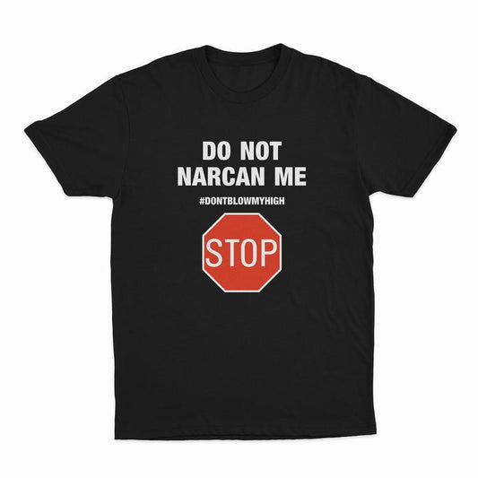 Do Not Narcan Me T-Shirt – Funny Offensive Graphic Tee for Adults, Soft Cotton Gift Shirt - dogmomhat