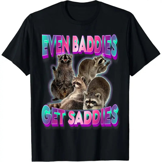 Even Baddies Get Saddies Raccoon Tee – Funny Meme T-Shirt for Men & Women - Dogmomhat