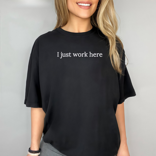 I Just Work Here Embroidered Sweatshirt - Funny Office T-Shirt, Coworker Gift - Dogmomhat