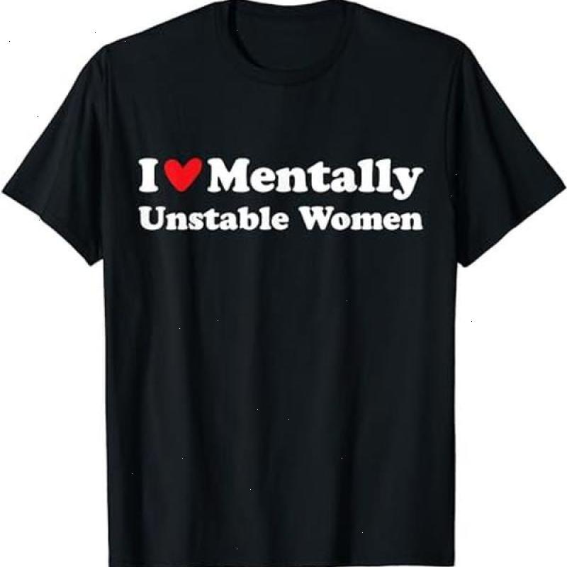 I Love Mentally Unstable Women T-Shirt – Funny Unisex Cotton Tee, Edgy Humor Shirt - Dogmomhat