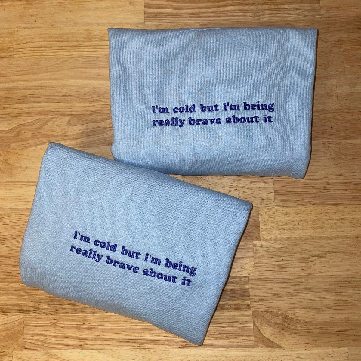 I’m Cold But I'm Being Really Brave about It Embroidered Sweatshirt - Embroidered Hoodie, Birthday Gift Ideas