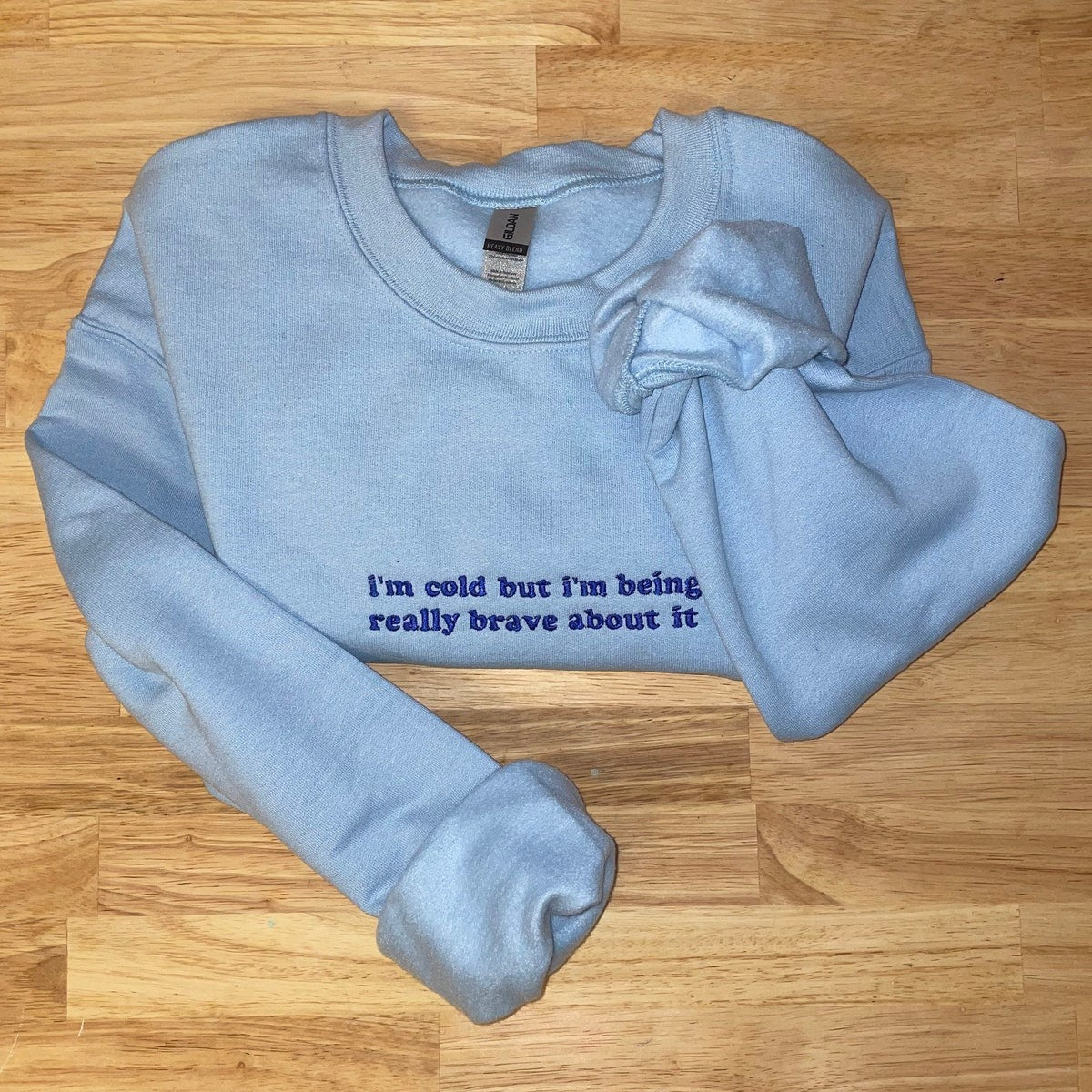 I’m Cold But I'm Being Really Brave about It Embroidered Sweatshirt - Embroidered Hoodie, Birthday Gift Ideas