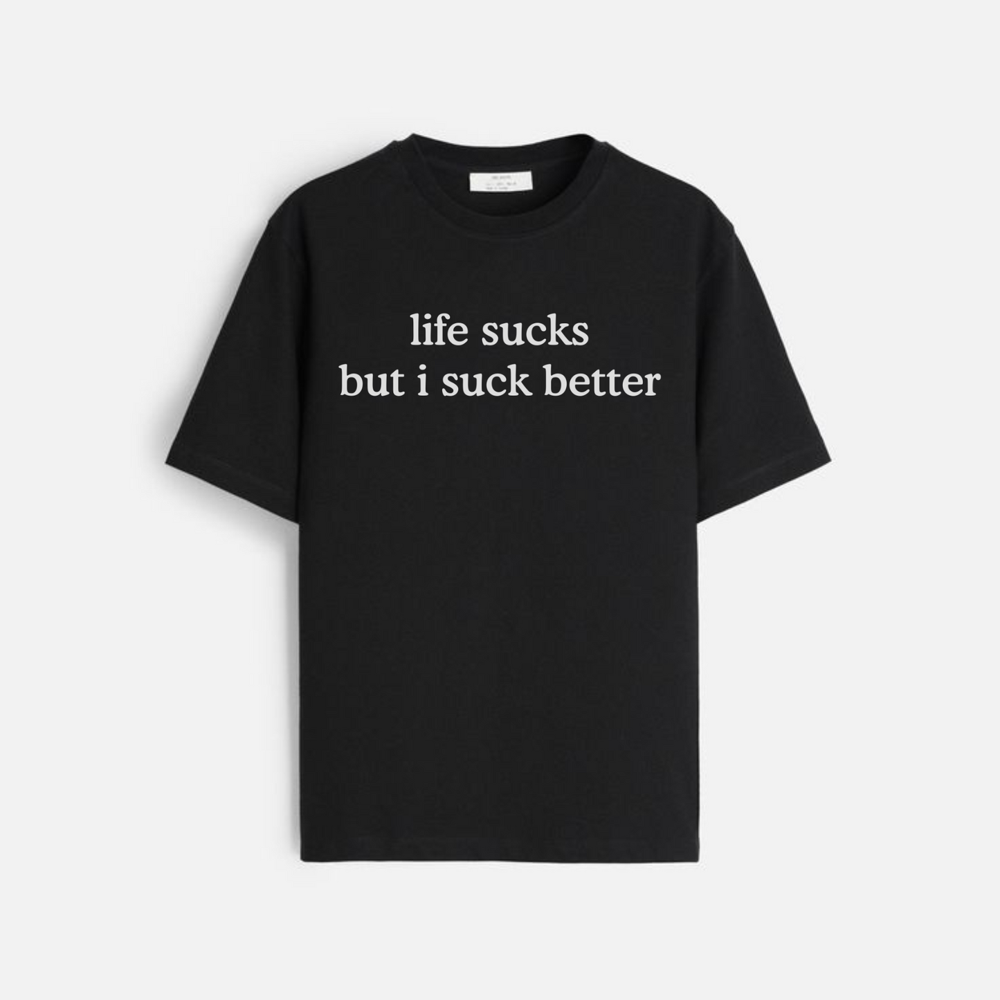 "Life Sucks But I Suck Better" T-Shirt – Funny Sarcastic Graphic Tee - Dogmomhat