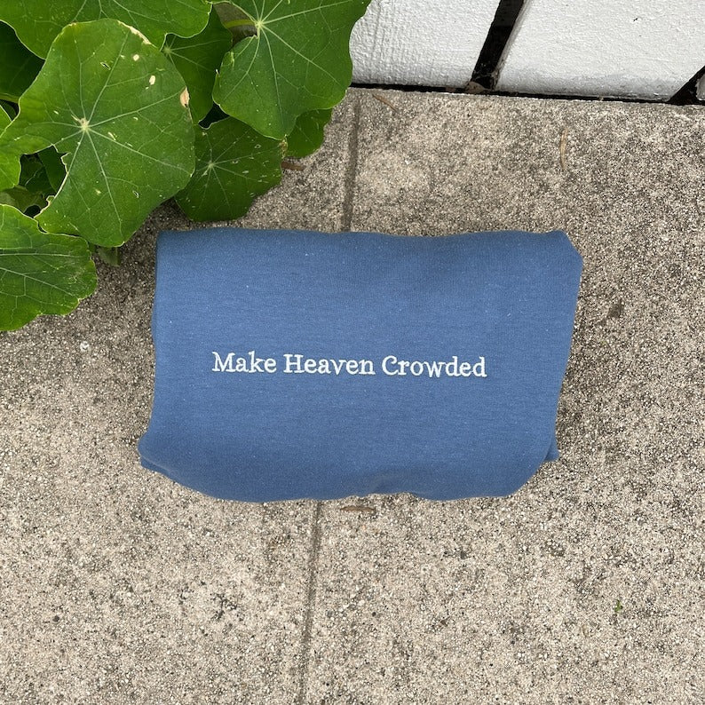 Make Heaven Crowded Embroidered Sweatshirt, Christian Hoodie, Vintage Christian Apparel, Faith-Based Gift for Him & Her