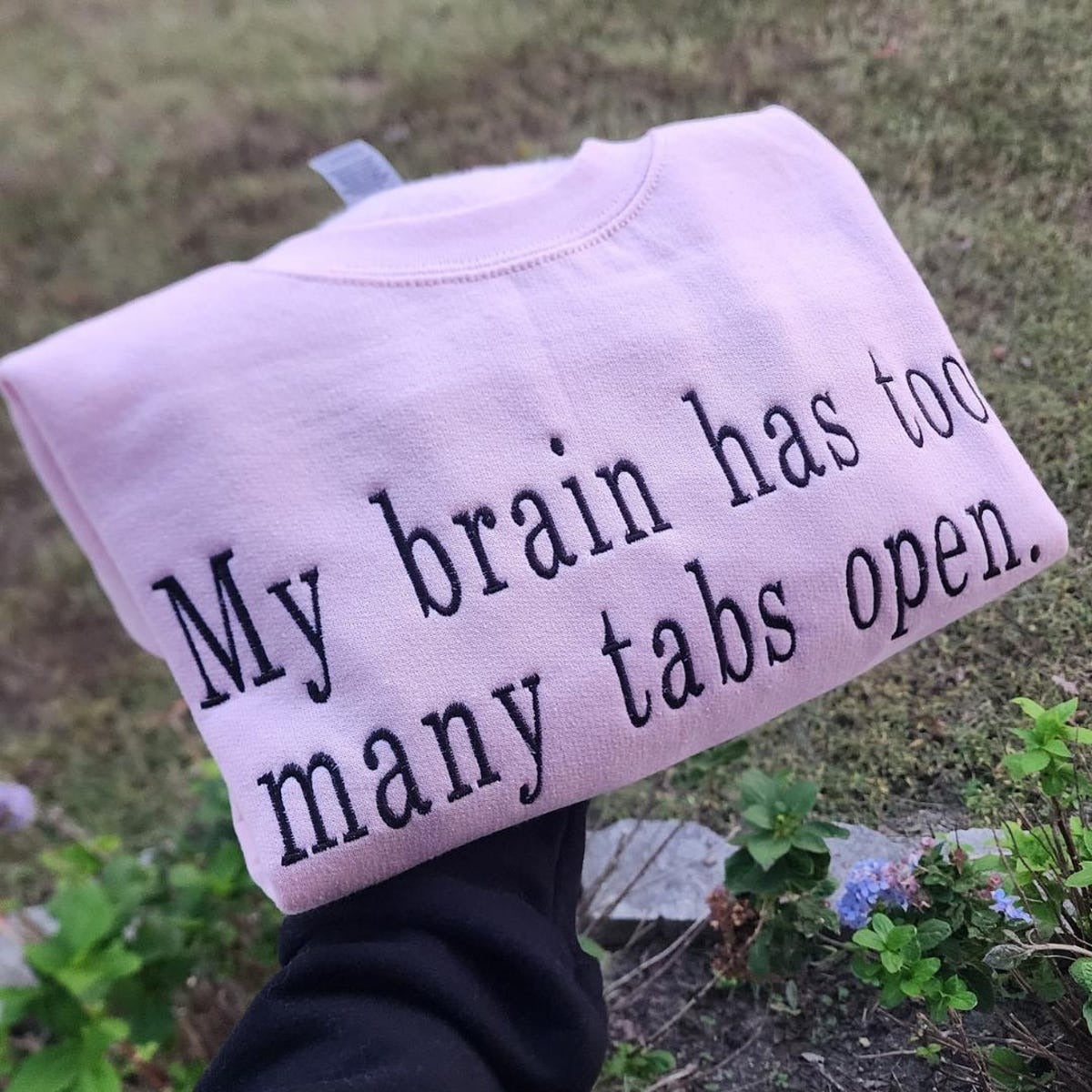 My Brain Has Too Many Tabs Open Embroidered Sweatshirt - Hoodie for Positive Energy & Balance Cozy Sweater Autumn Fashion Fall Vibes
