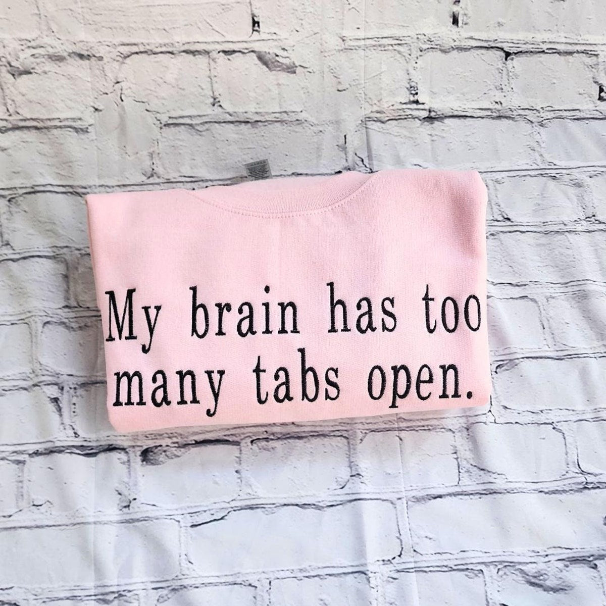 My Brain Has Too Many Tabs Open Embroidered Sweatshirt - Hoodie for Positive Energy & Balance Cozy Sweater Autumn Fashion Fall Vibes