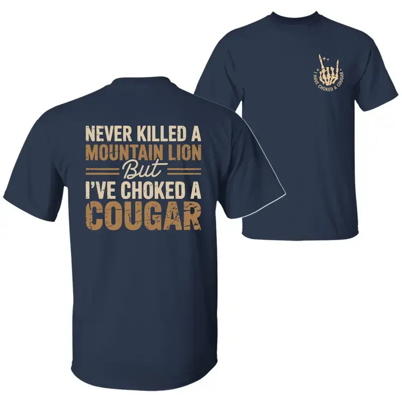 Never Killed a Mountain Lion But Choked a Cougar T-Shirt – Funny Quote Graphic Tee Unisex Cotton -Dogmomhat