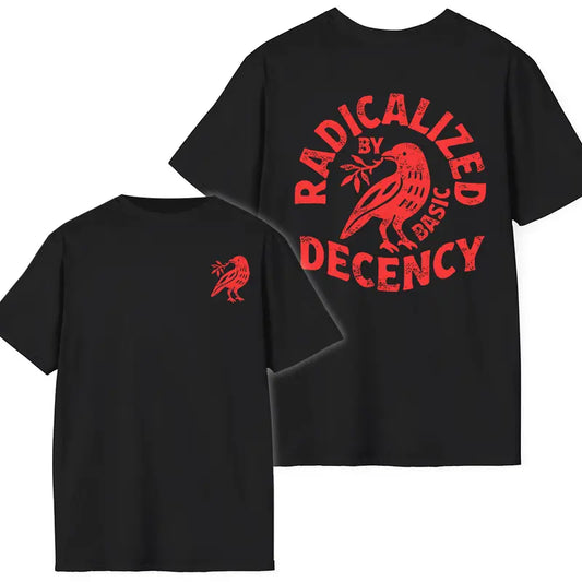 "Radicalized By Basic Decency" T-Shirt – Political Protest Shirt - Dogmomhat