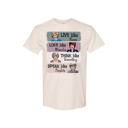 The Golden Girls Shirt – "Live Like Rose, Love Like Blanche, Think Like Dorothy, Speak Like Sophia" Tee - DOGMOMHAT