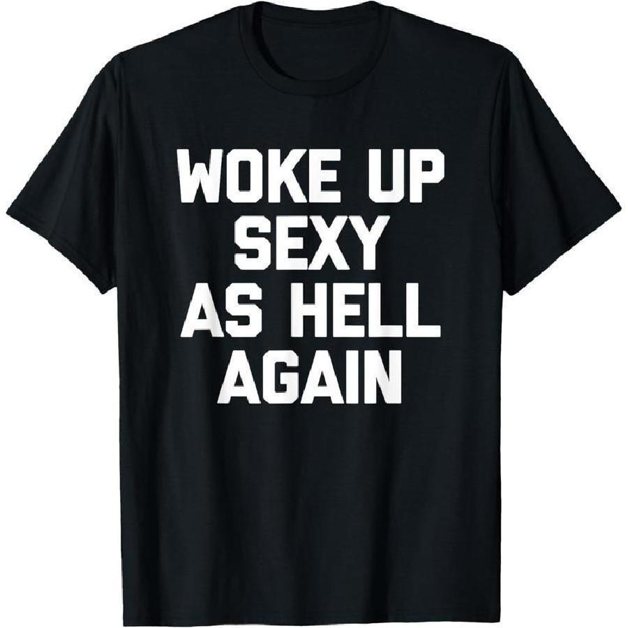 "Woke Up Sexy As Hell Again" Funny T-Shirt - Dogmomhat