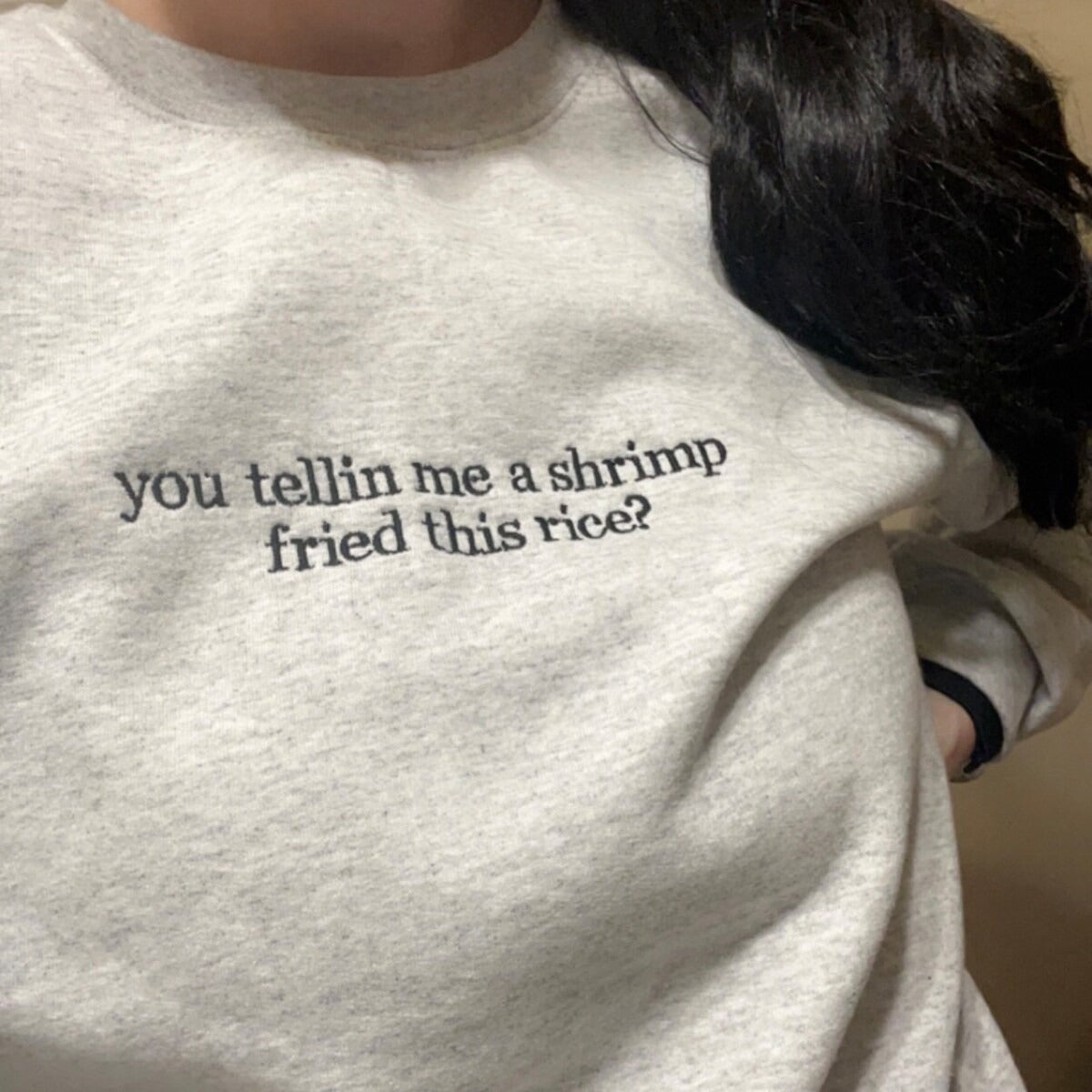 You Tellin Me a Shrimp Fried This Rice Embroidered Sweatshirt - Funny Hoodie, Gifts for Him and Her