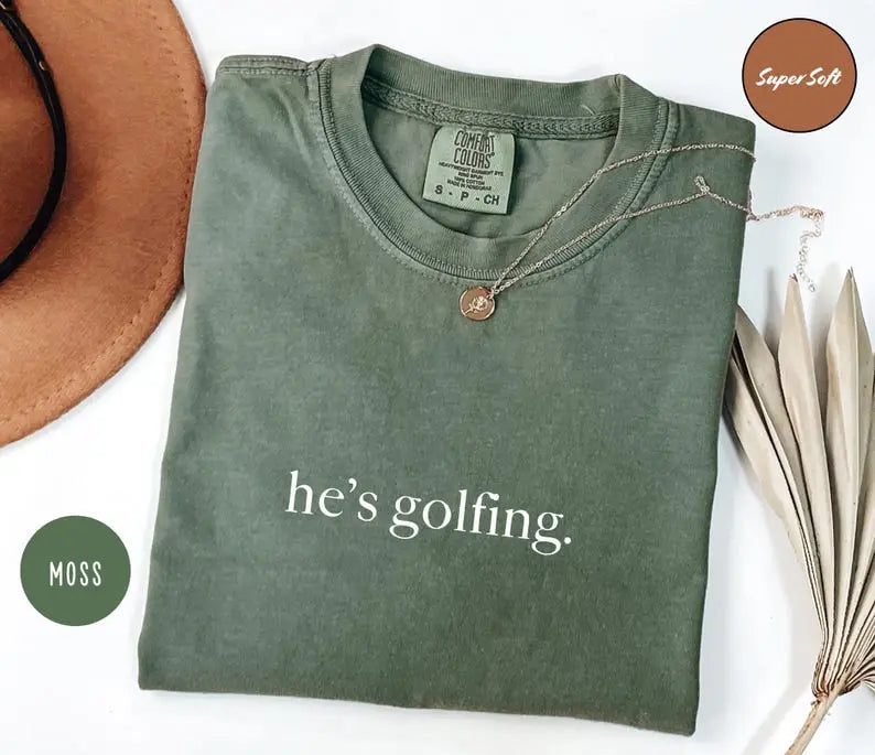 He's Golfing Shirt - Golfer Wife Tee, Comfort Colors Crewneck for Men & Women